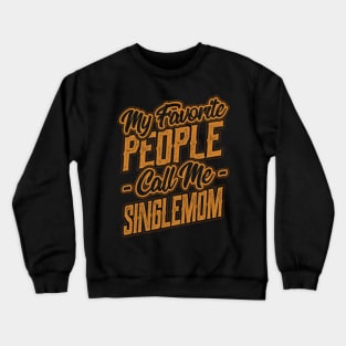 My Favorite People Call Me Single Mom Crewneck Sweatshirt